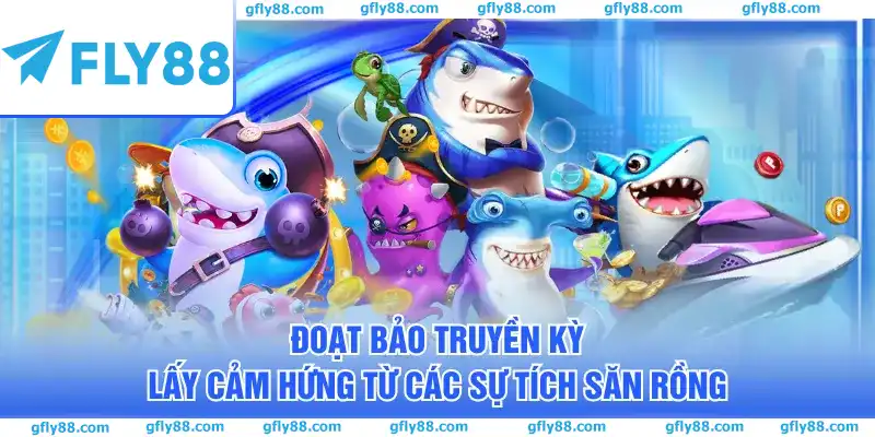 Đoạt Bảo Truyền Kỳ lấy cảm hứng từ các sự tích săn rồng