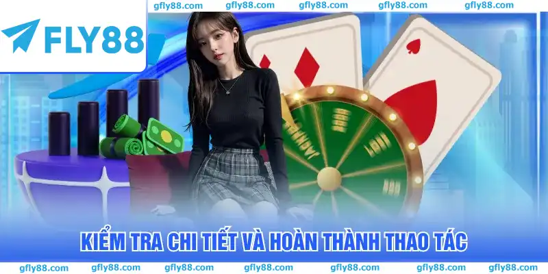Kiểm tra chi tiết và hoàn thành thao tác