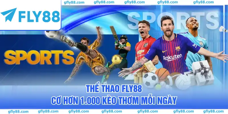 Thể thao FLY88 cơ hơn 1.000 kèo thơm mỗi ngày