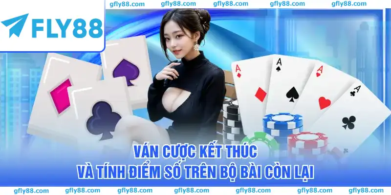 Ván cược kết thúc và tính điểm số trên bộ bài còn lại